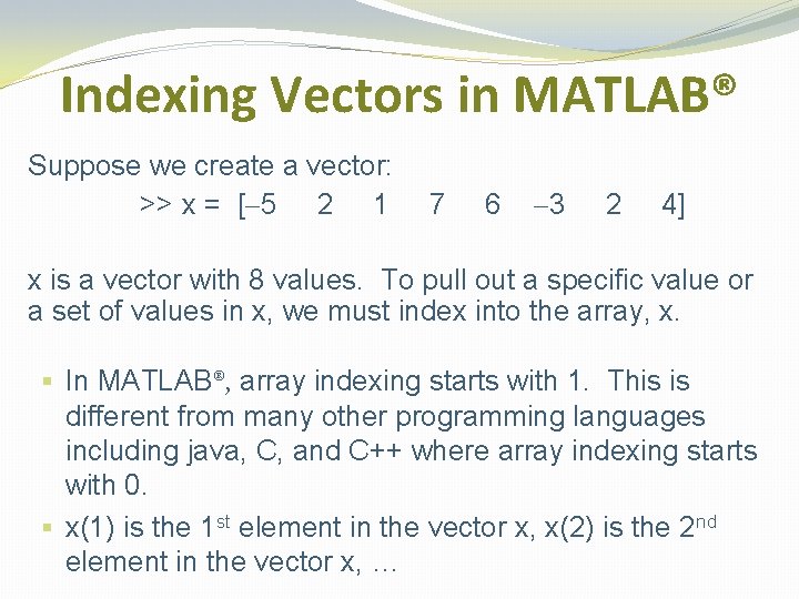 Indexing Vectors in MATLAB® Suppose we create a vector: >> x = [-5 2