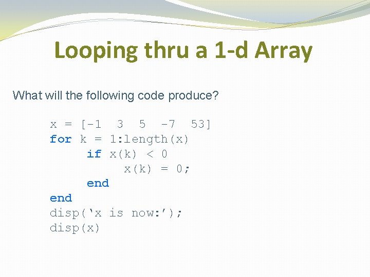 Looping thru a 1 -d Array What will the following code produce? x =