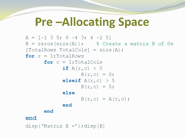 Pre –Allocating Space A = [-1 3 5; 6 -4 3; 4 -2 5]