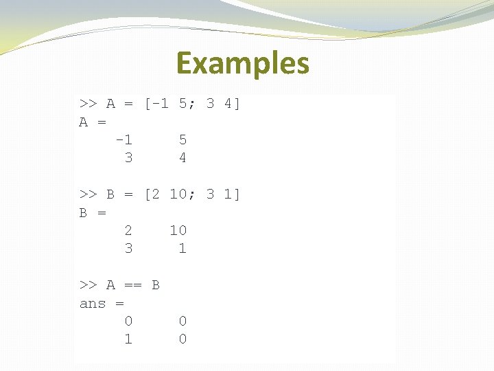 Examples >> A = [-1 5; 3 4] A = -1 5 3 4