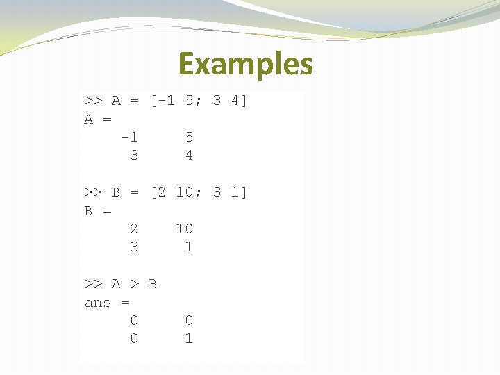 Examples >> A = [-1 5; 3 4] A = -1 5 3 4