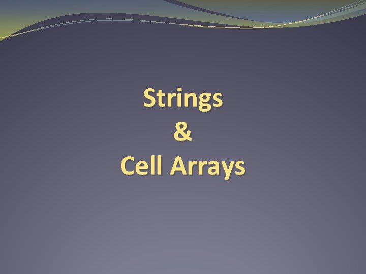 Strings & Cell Arrays 