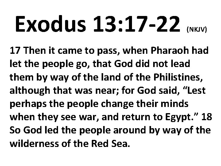 Exodus 13: 17 -22 (NKJV) 17 Then it came to pass, when Pharaoh had