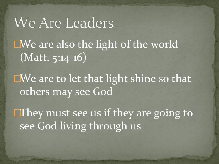 We Are Leaders �We are also the light of the world (Matt. 5: 14