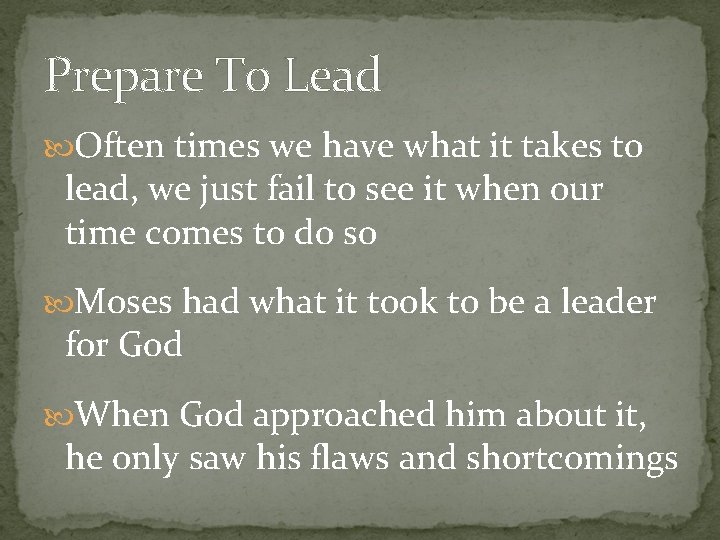 Prepare To Lead Often times we have what it takes to lead, we just
