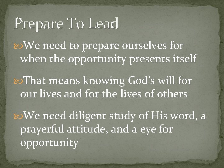 Prepare To Lead We need to prepare ourselves for when the opportunity presents itself