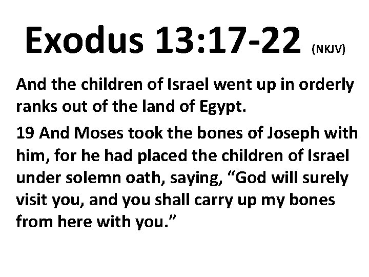 Exodus 13: 17 -22 (NKJV) And the children of Israel went up in orderly