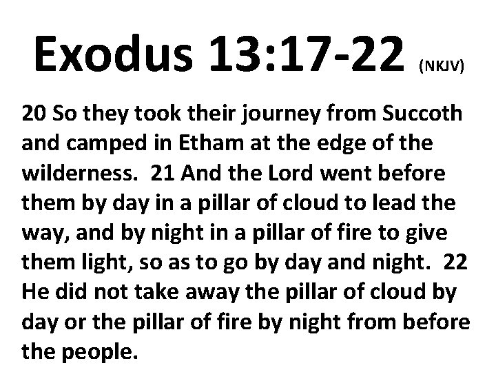 Exodus 13: 17 -22 (NKJV) 20 So they took their journey from Succoth and