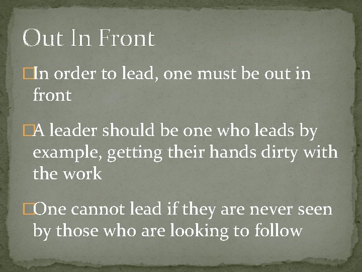 Out In Front �In order to lead, one must be out in front �A