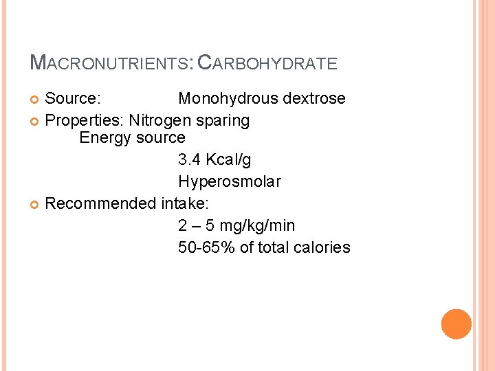 MACRONUTRIENTS: CARBOHYDRATE Source: Monohydrous dextrose Properties: Nitrogen sparing Energy source 3. 4 Kcal/g Hyperosmolar