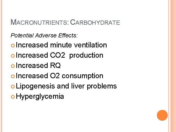 MACRONUTRIENTS: CARBOHYDRATE Potential Adverse Effects: Increased minute ventilation Increased CO 2 production Increased RQ