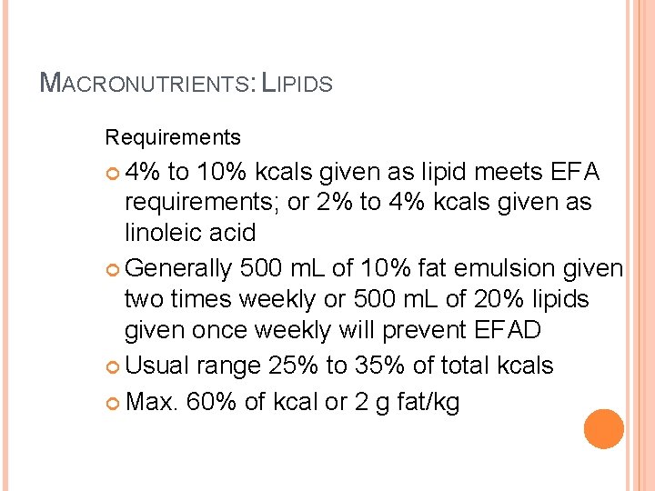 MACRONUTRIENTS: LIPIDS Requirements 4% to 10% kcals given as lipid meets EFA requirements; or