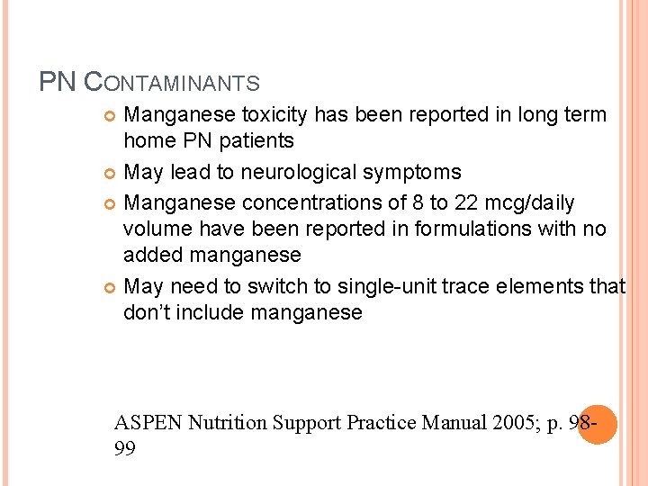 PN CONTAMINANTS Manganese toxicity has been reported in long term home PN patients May