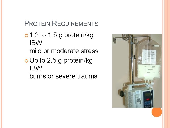 PROTEIN REQUIREMENTS 1. 2 to 1. 5 g protein/kg IBW mild or moderate stress