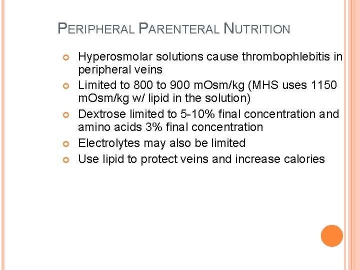 PERIPHERAL PARENTERAL NUTRITION Hyperosmolar solutions cause thrombophlebitis in peripheral veins Limited to 800 to