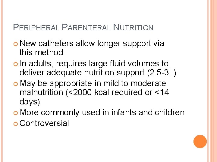 PERIPHERAL PARENTERAL NUTRITION New catheters allow longer support via this method In adults, requires