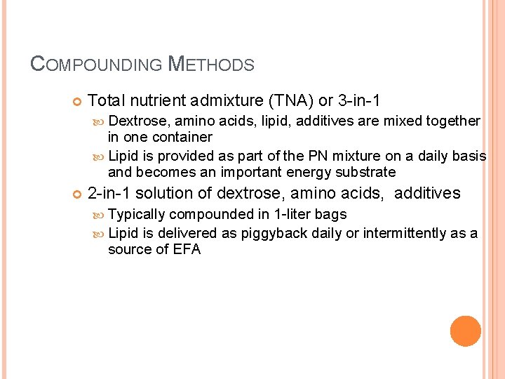 COMPOUNDING METHODS Total nutrient admixture (TNA) or 3 -in-1 Dextrose, amino acids, lipid, additives