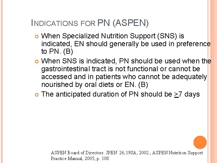 INDICATIONS FOR PN (ASPEN) When Specialized Nutrition Support (SNS) is indicated, EN should generally