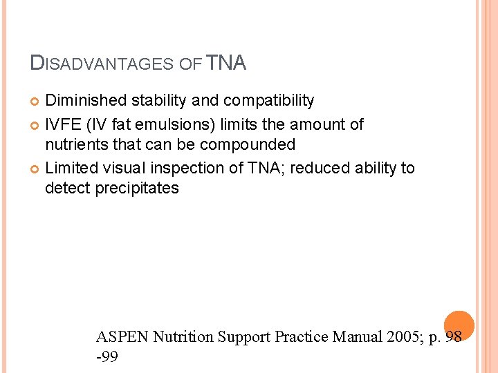 DISADVANTAGES OF TNA Diminished stability and compatibility IVFE (IV fat emulsions) limits the amount