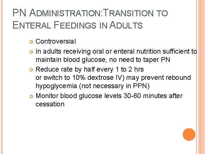 PN ADMINISTRATION: TRANSITION TO ENTERAL FEEDINGS IN ADULTS Controversial In adults receiving oral or