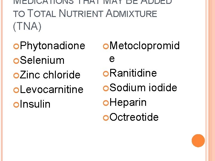 MEDICATIONS THAT MAY BE ADDED TO TOTAL NUTRIENT ADMIXTURE (TNA) Phytonadione Metoclopromid Selenium e