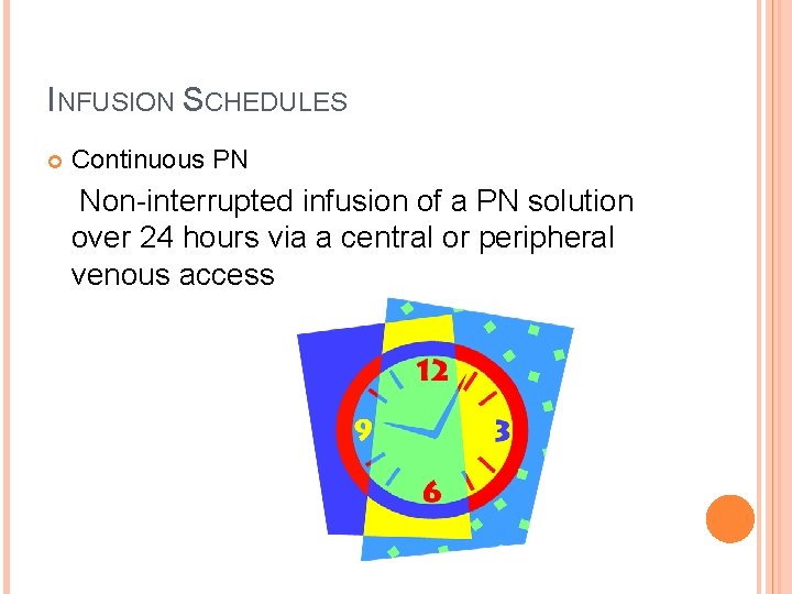 INFUSION SCHEDULES Continuous PN Non-interrupted infusion of a PN solution over 24 hours via