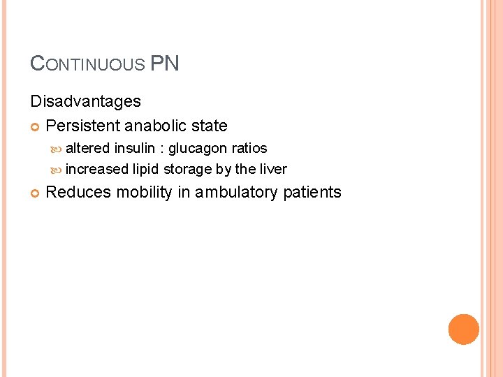 CONTINUOUS PN Disadvantages Persistent anabolic state altered insulin : glucagon ratios increased lipid storage