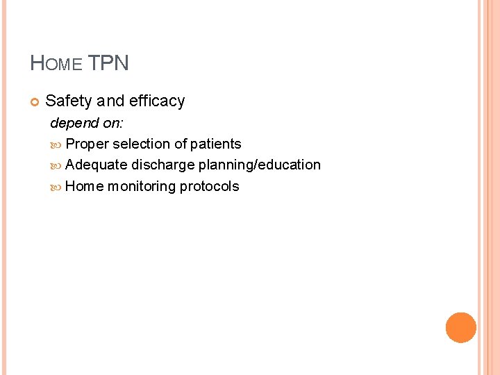 HOME TPN Safety and efficacy depend on: Proper selection of patients Adequate discharge planning/education