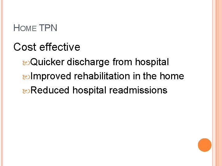 HOME TPN Cost effective Quicker discharge from hospital Improved rehabilitation in the home Reduced