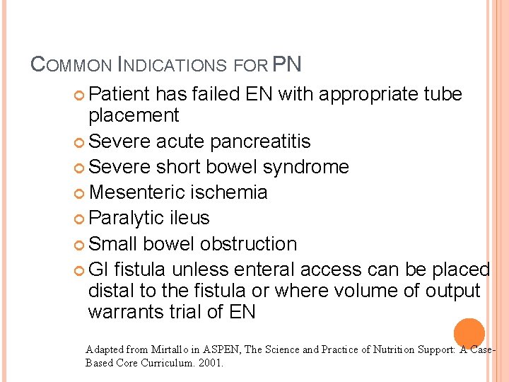 COMMON INDICATIONS FOR PN Patient has failed EN with appropriate tube placement Severe acute