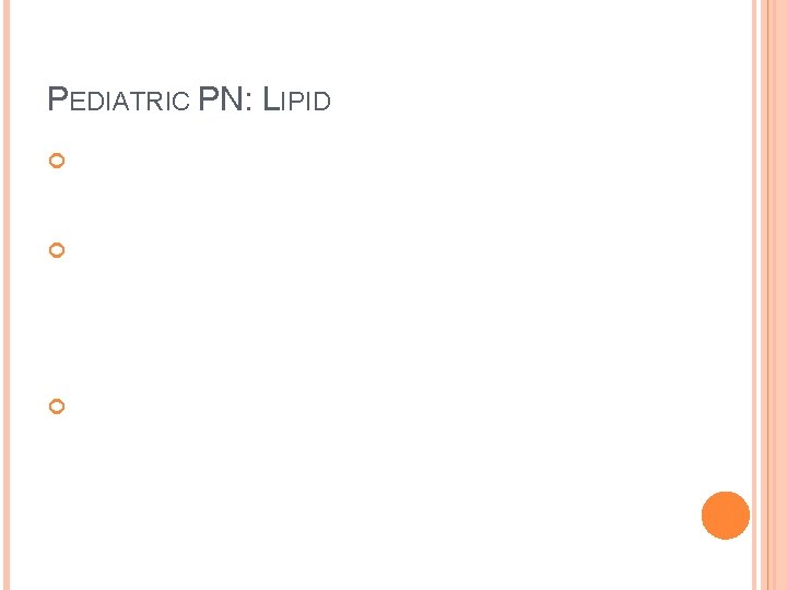 PEDIATRIC PN: LIPID Preterm: start at. 5 g/kg/day and increase by. 5 g/kg q
