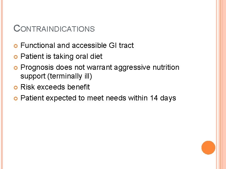 CONTRAINDICATIONS Functional and accessible GI tract Patient is taking oral diet Prognosis does not