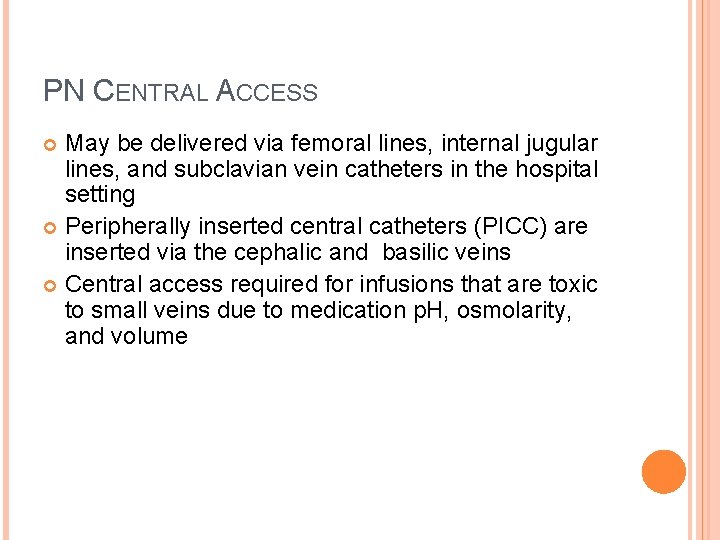 PN CENTRAL ACCESS May be delivered via femoral lines, internal jugular lines, and subclavian