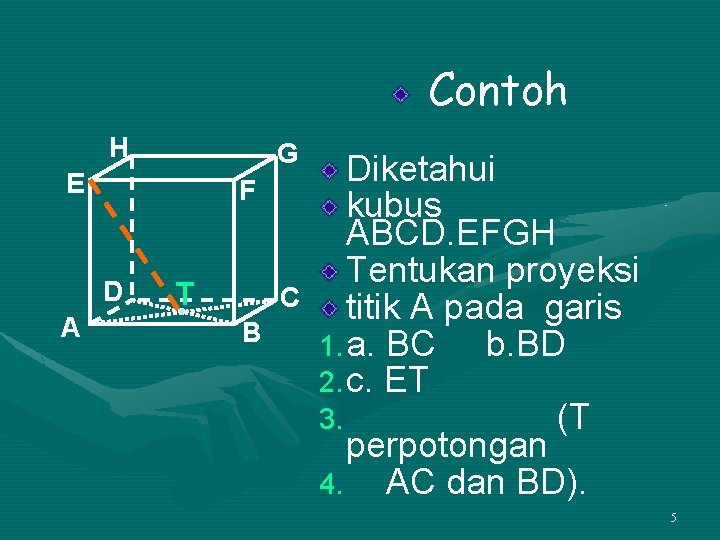 Contoh H G E F D A T C B Diketahui kubus ABCD. EFGH