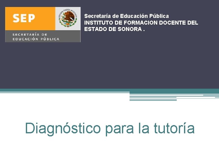 Secretaría de Educación Pública INSTITUTO DE FORMACION DOCENTE DEL ESTADO DE SONORA. Diagnóstico para