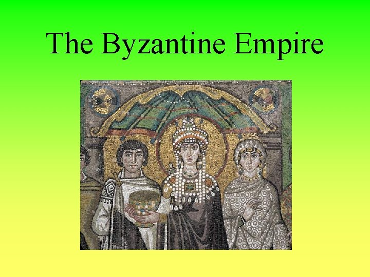 The Byzantine Empire 