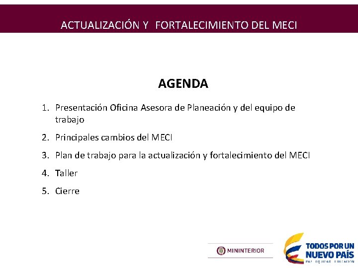 ACTUALIZACIÓN Y FORTALECIMIENTO DEL MECI AGENDA 1. Presentación Oficina Asesora de Planeación y del