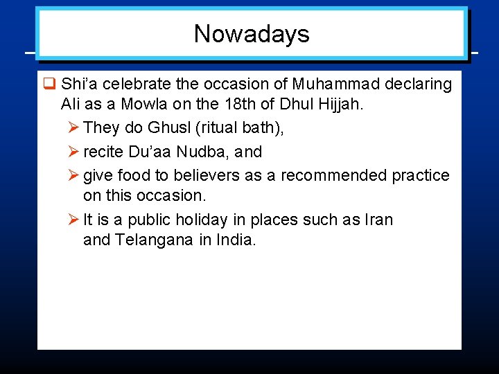 Nowadays q Shi’a celebrate the occasion of Muhammad declaring Ali as a Mowla on