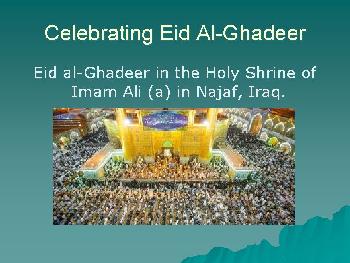 Celebrating Eid Al-Ghadeer Eid al-Ghadeer in the Holy Shrine of Imam Ali (a) in