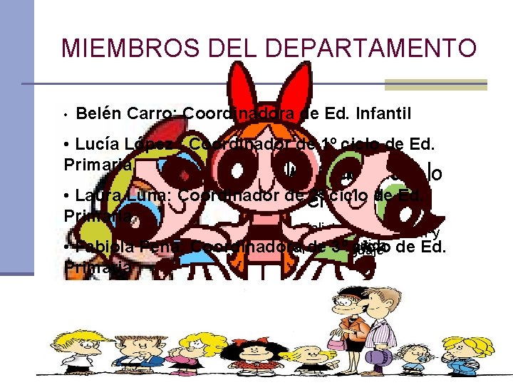 MIEMBROS DEL DEPARTAMENTO • Belén Carro: Coordinadora de Ed. Infantil • Lucía López :