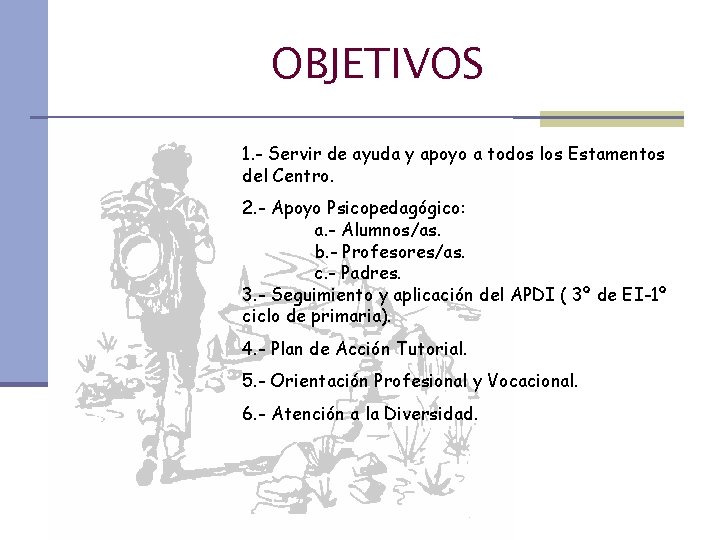 OBJETIVOS 1. - Servir de ayuda y apoyo a todos los Estamentos del Centro.