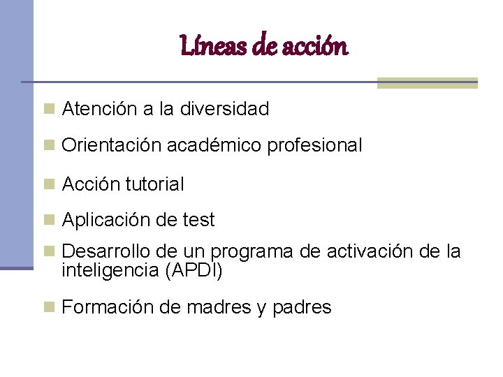 Líneas de acción n Atención a la diversidad n Orientación académico profesional n Acción