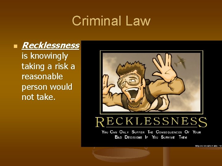 Criminal Law n Recklessness is knowingly taking a risk a reasonable person would not