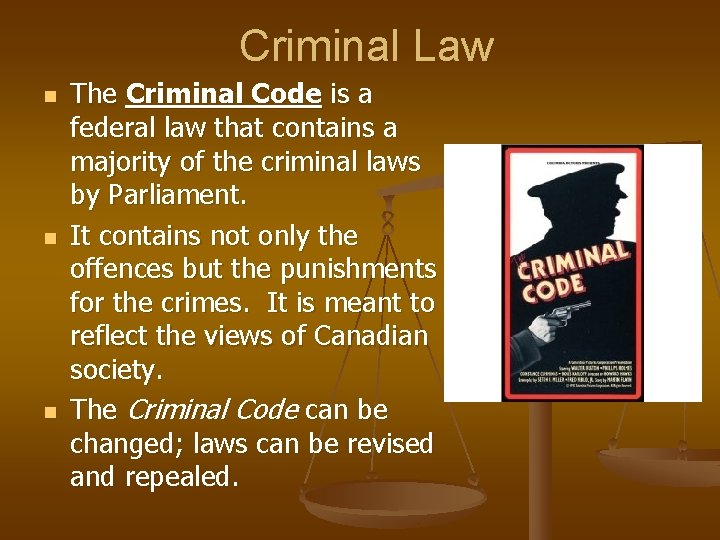 Criminal Law n n n The Criminal Code is a federal law that contains