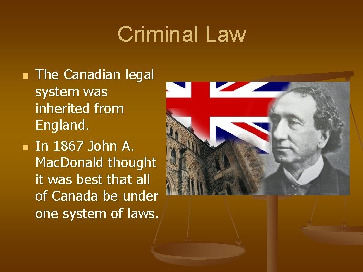 Criminal Law n n The Canadian legal system was inherited from England. In 1867
