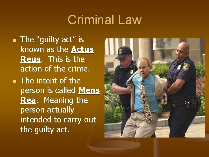 Criminal Law n n The “guilty act” is known as the Actus Reus. This