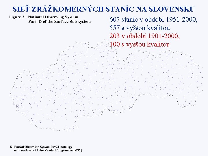 SIEŤ ZRÁŽKOMERNÝCH STANÍC NA SLOVENSKU 607 staníc v období 1951 -2000, 557 s vyššou