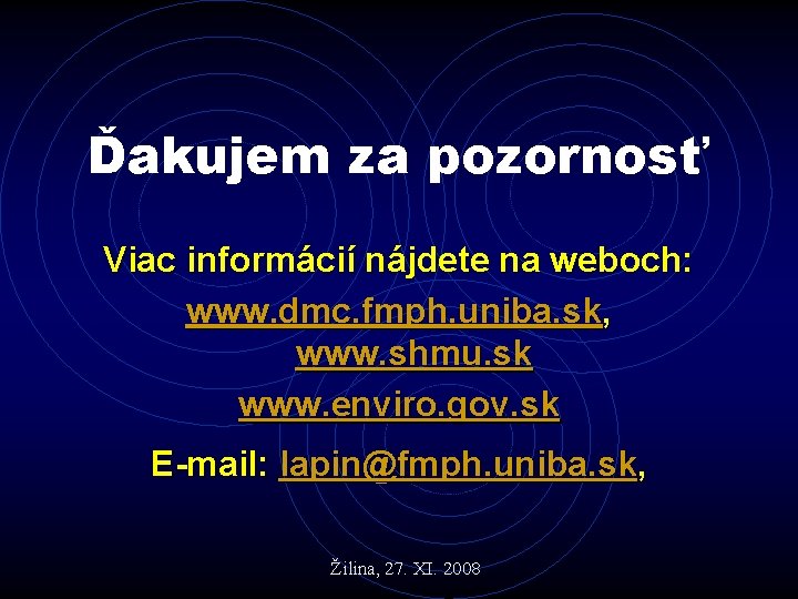 Ďakujem za pozornosť Viac informácií nájdete na weboch: www. dmc. fmph. uniba. sk, www.