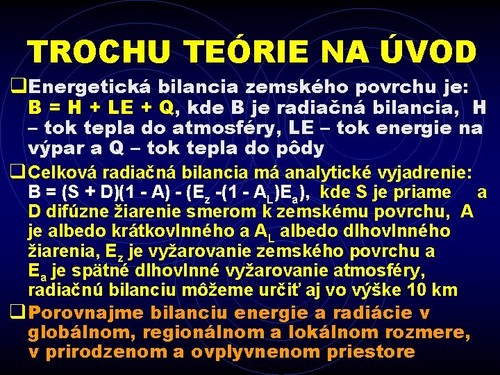 TROCHU TEÓRIE NA ÚVOD q. Energetická bilancia zemského povrchu je: B = H +