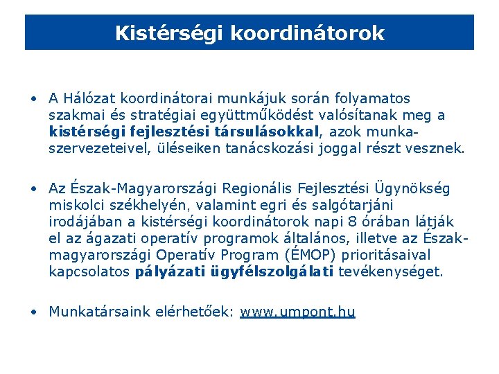 Kistérségi koordinátorok • A Hálózat koordinátorai munkájuk során folyamatos szakmai és stratégiai együttműködést valósítanak